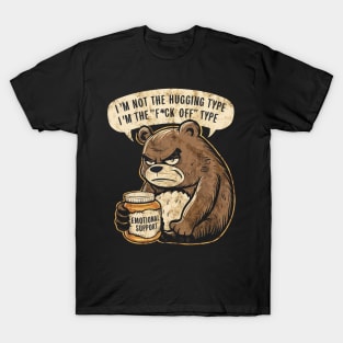 I'm not the hugging type I'm the f*ck off type T-Shirt